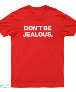 Don't Be Jealous T-Shirt