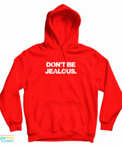 Don't Be Jealous Hoodie