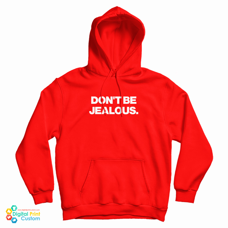 Don't Be Jealous Hoodie