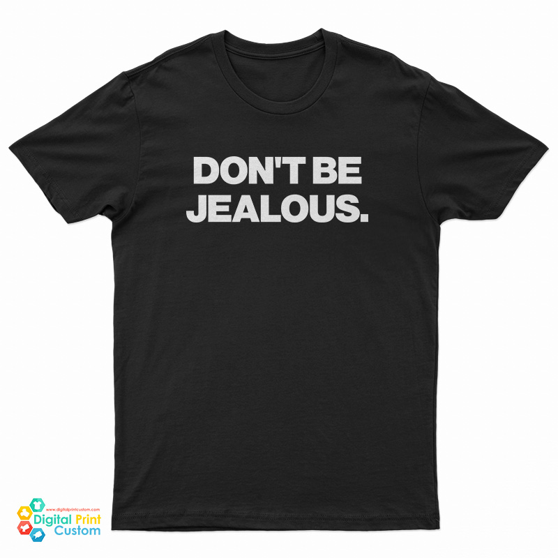 Don't Be Jealous T-Shirt