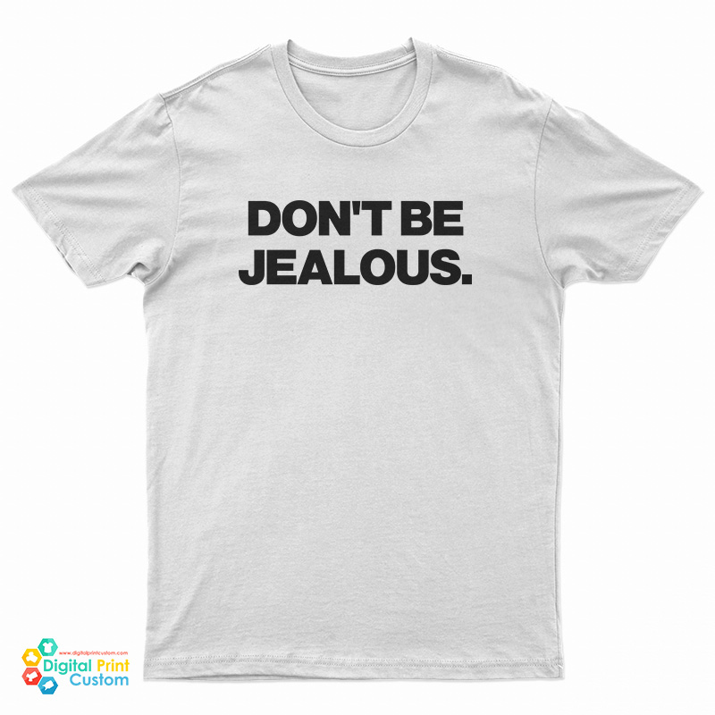 Don't Be Jealous T-Shirt