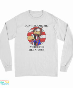 Don't Blame Me I Voted Fr Bill N Opus Long Sleeve T-Shirt
