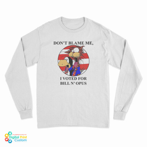Don't Blame Me I Voted Fr Bill N Opus Long Sleeve T-Shirt