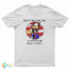 Don't Blame Me I Voted Fr Bill N Opus T-Shirt