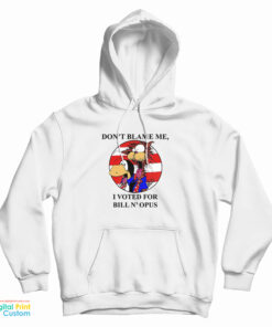 Don't Blame Me I Voted Fr Bill N Opus Hoodie