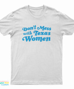 Don't Mess With Texas Women T-Shirt