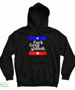 Fuck Greg Abbott Hoodie