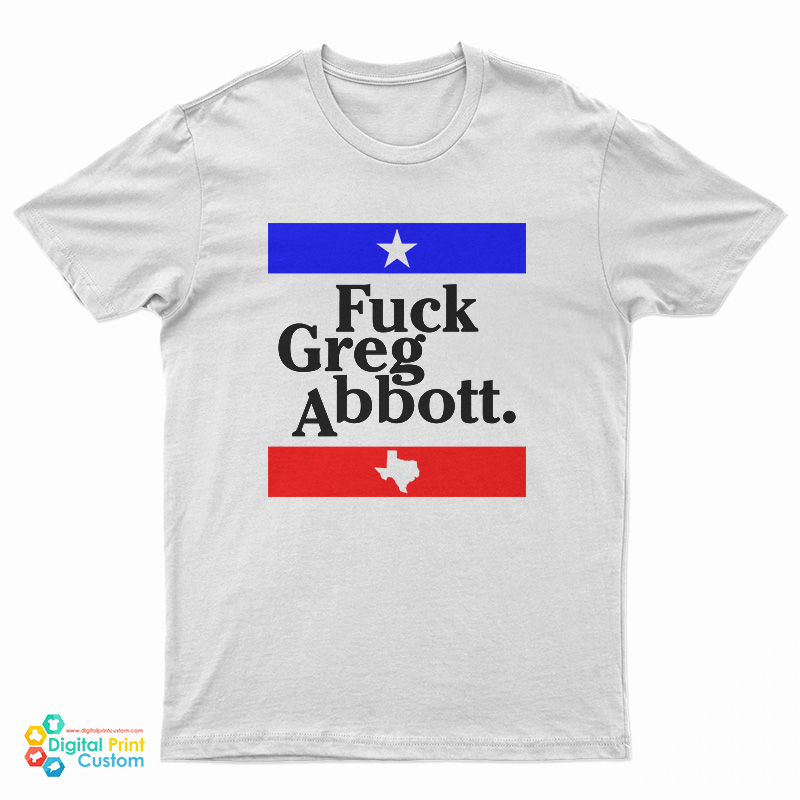 Fuck Greg Abbott T-Shirt