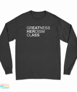 Greatness Heroism Class Long Sleeve T-Shirt