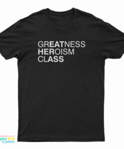 Greatness Heroism Class T-Shirt