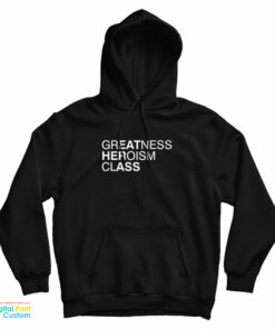 Greatness Heroism Class Hoodie