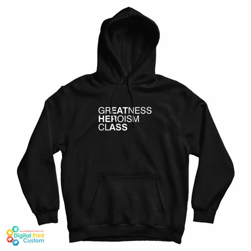 Greatness Heroism Class Hoodie