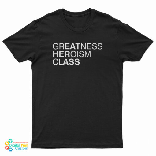 Greatness Heroism Class T-Shirt