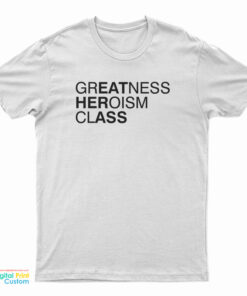 Greatness Heroism Class T-Shirt