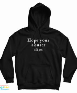 Hope Your Abuser Dies Hoodie