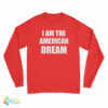 I Am The American Dream Long Sleeve T-Shirt