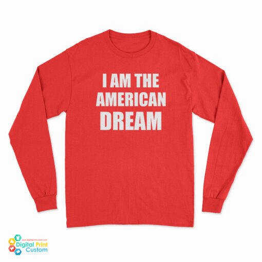 I Am The American Dream Long Sleeve T-Shirt