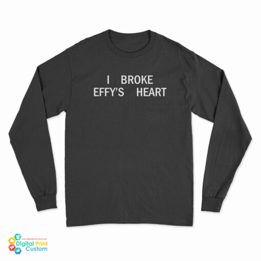 I Broke Effy's Heart Long Sleeve T-Shirt