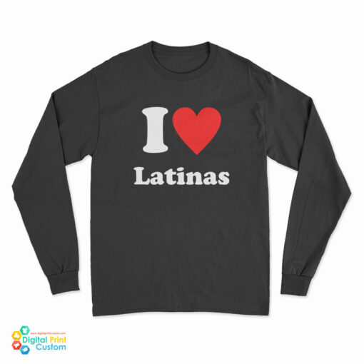 I Love Latinas Long Sleeve T-Shirt