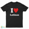 I Love Latinas T-Shirt