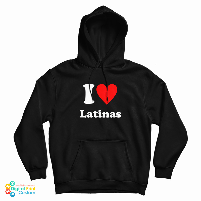 I Love Latinas Hoodie