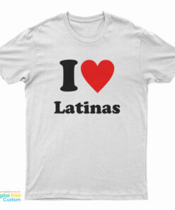 I Love Latinas T-Shirt