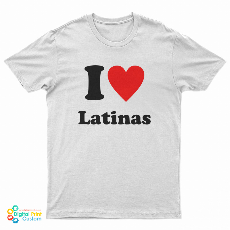 I Love Latinas T-Shirt