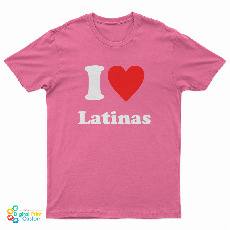 I Love Latinas T-Shirt