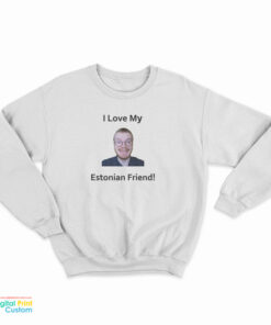 I Love My Estonian Friend Sweatshirt