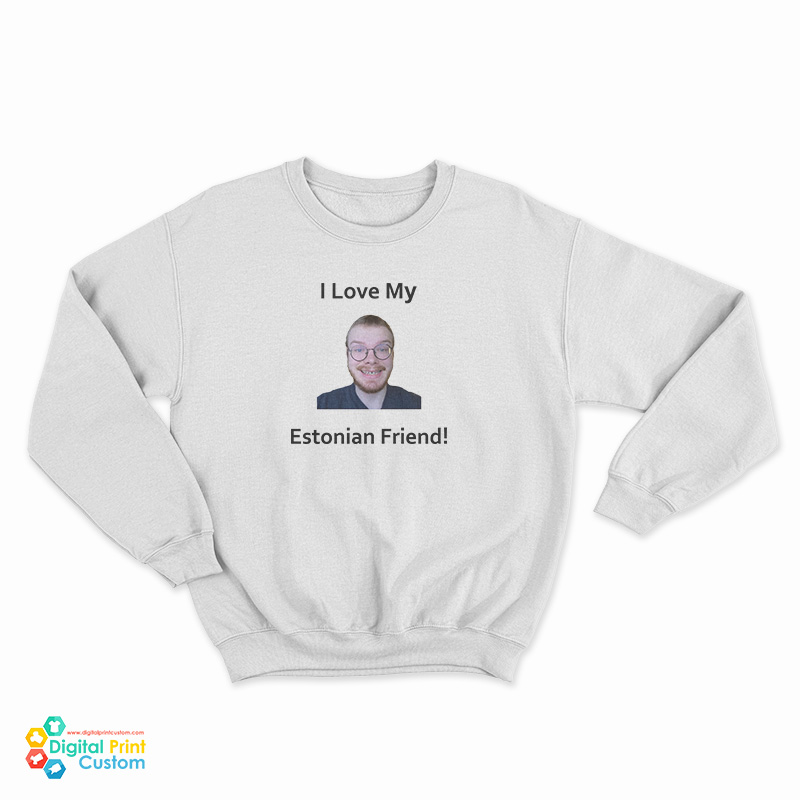I Love My Estonian Friend Sweatshirt
