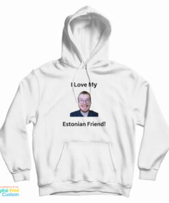 I Love My Estonian Friend Hoodie