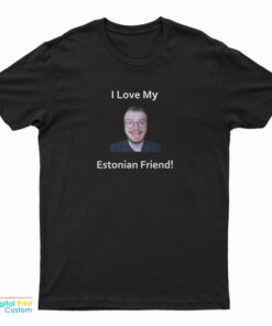 I Love My Estonian Friend T-Shirt