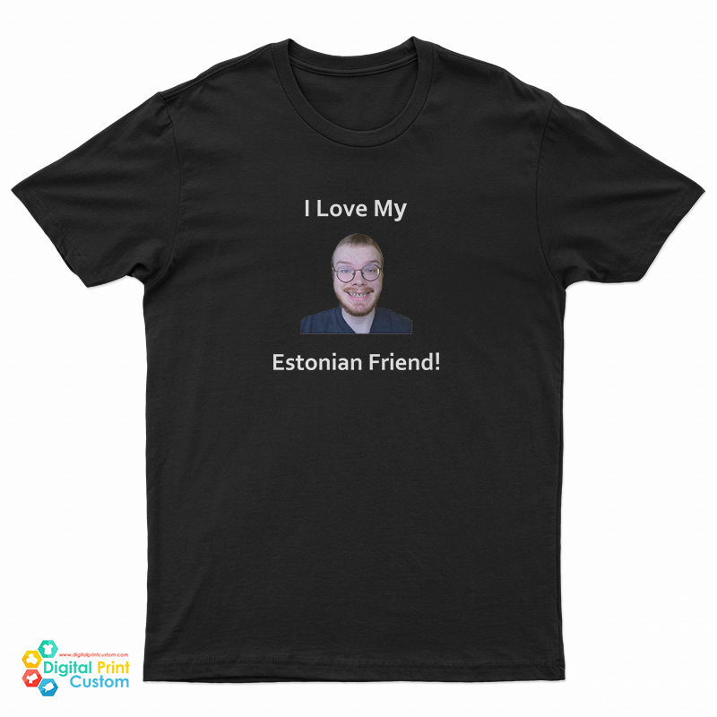 I Love My Estonian Friend T-Shirt