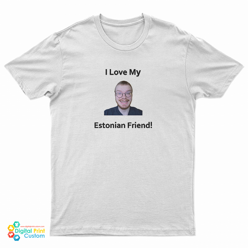I Love My Estonian Friend T-Shirt