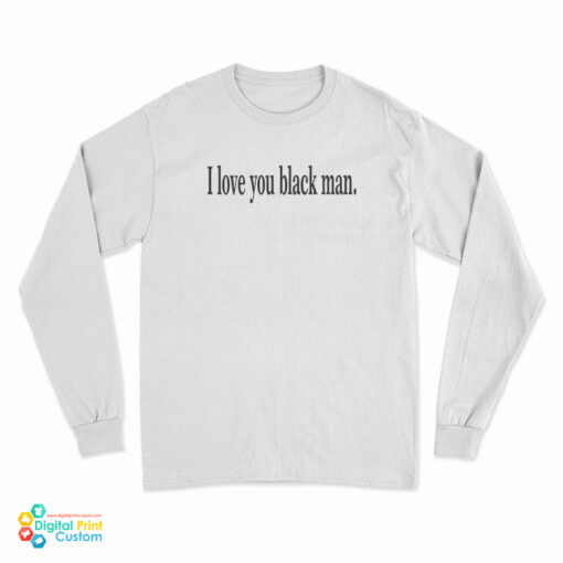 I Love You Black Man Long Sleeve T-Shirt