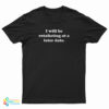 I Will Be Retaliating At A Later Date T-Shirt