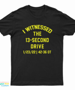 I Witnessed The 13-Second Drive Football T-Shirt