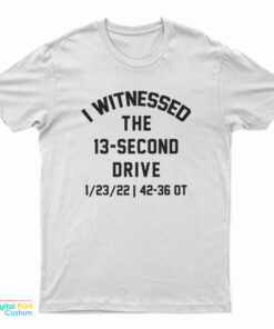 I Witnessed The 13-Second Drive Football T-Shirt