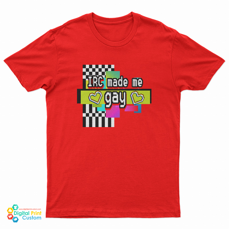 IRC Made Me Gay T-Shirt