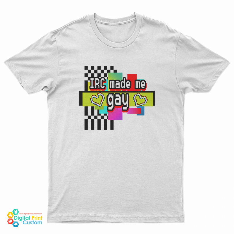 IRC Made Me Gay T-Shirt