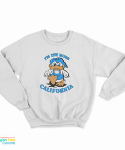 I'm The Boss California Duck Sweatshirt