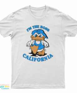 I'm The Boss California Duck T-Shirt