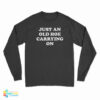 Just An Old Hoe Carrying On Long Sleeve T-Shirt