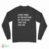 Leave Them At The Bottom Of The Grave They Dug For You Long Sleeve T-Shirt