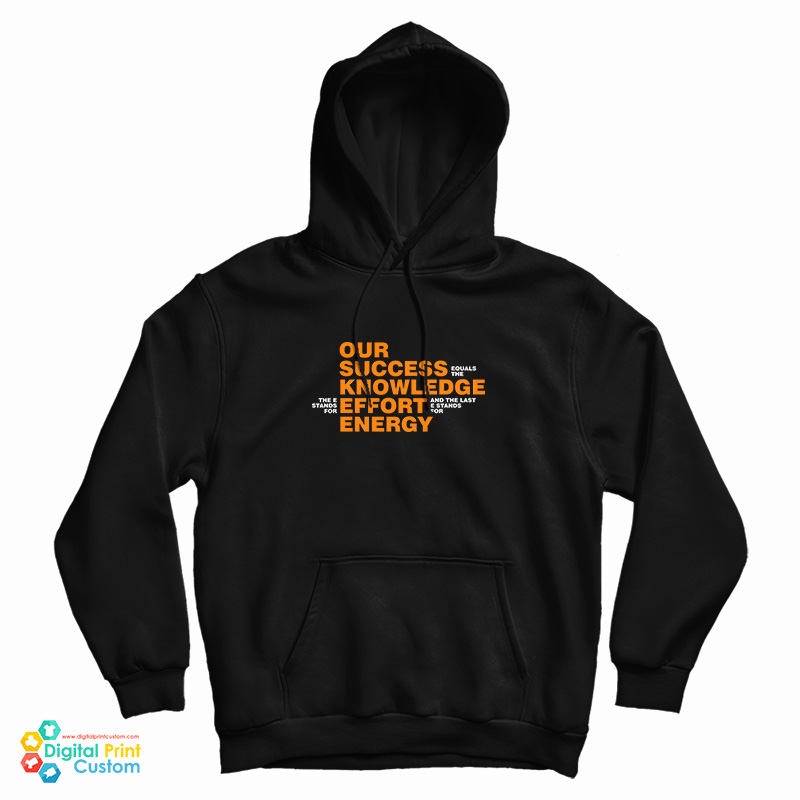 Our Success Knowledge Effort Energy Hoodie