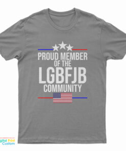 Proud Member Of The LGBFJB Community T-Shirt