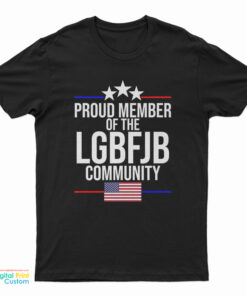 Proud Member Of The LGBFJB Community T-Shirt