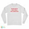 Raise Boys And Girls The Same Way Long Sleeve T-Shirt