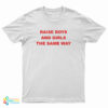 Raise Boys And Girls The Same Way T-Shirt
