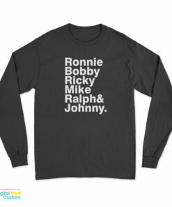 Ronnie Bobby Ricky Mike Ralph And Johnny Long Sleeve T-Shirt